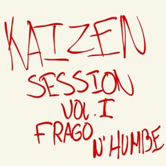 KAIZEN Session Vol.I By Frago & Humbe
