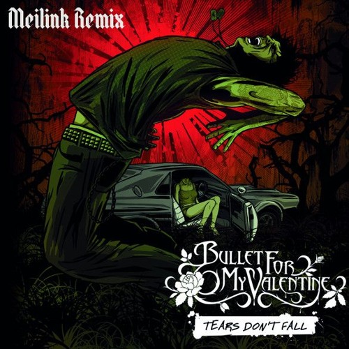 Bullet For My Valentine - Tears Don't Fall (Meilink Remix) [FREE DL]