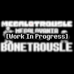 [Work In Progress] MEGALOTROUSLE v2 (By DropLikeAnECake)