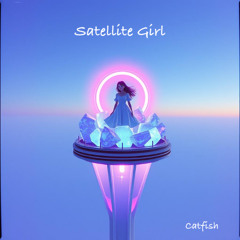 Satellite Girl (Catfish)