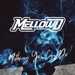 MellowD - Nothing You Can Do