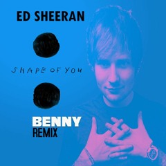 Ed Sheeran - Shape Of You  (Benny Remix)