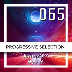 P.S.065 (June-2024). The Best Of Melodic Techno, Progressive House, Indie Dance (Mixed By P.S)