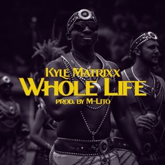 Whole Life (Prod. by M-Lito)