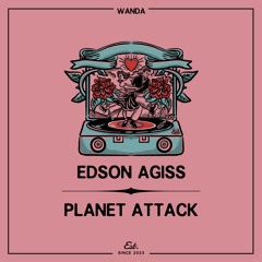 PREMIERE: Edson Agiss - Planet Attack [Wanda]