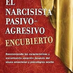 ] El Narcisista Pasivo-Agresivo Encubierto: Reconociendo las características y encontrando sana