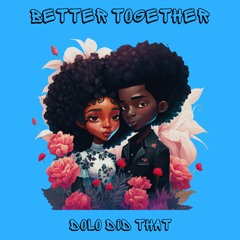 BETTER TOGETHER (prod by. Dolo Did That)