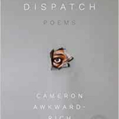 [READ] KINDLE 📨 Dispatch: Poems by Cameron Awkward-Rich KINDLE PDF EBOOK EPUB