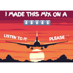 I MADE THIS MIX ON A PLANE!!!