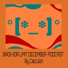 [043] HDR LIMIT DECEMBER PODCAST By Calculon