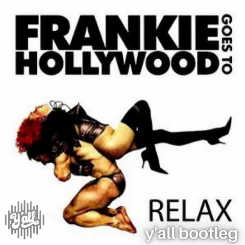 Relax - Frankie Goes To Hollywood ( y'all bootleg )