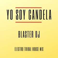 YO SOY CANDELA - BLASTER DJ 2020 - ELECTRO TRIBAL MIX