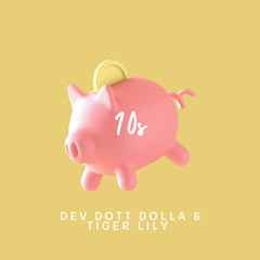 10s - Dev Dott Dolla & Tiger Lily