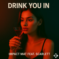 Impact Mat feat. Scarlett - Drink You In (Original Mix)