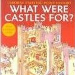 Access [KINDLE PDF EBOOK EPUB] What Were Castles For? (Usborne Starting Point History