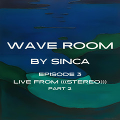 SINCA PRESENTS: Wave Room Mix Series - Episode 003 live from STEREO