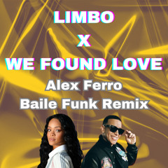 LIMBO X WE FOUND LOVE Baile Funk Alex Ferro Remix [FREE DOWNLOAD]