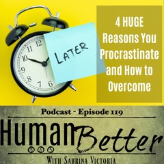 4 HUGE Reasons You Procrastinate and How To Overcome