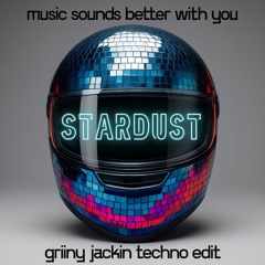 Music Sounds Better With You (GRIINY JACKIN TECHNO EDIT) (free download)