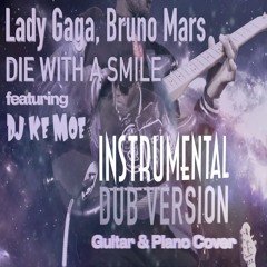 Die With A Smile - Lady Gaga, Bruno Mars (Guitar & Piano Cover) ft. DJ Ke Moe Instrumental