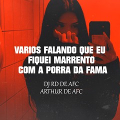 Varios Falando Que Eu Fiquei Marrento Com A Porra Da Fama ( ARTHUR DE AFC & Dj Rd De Afc ) CHEFIN