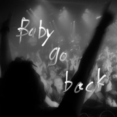 Baby Go Back