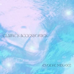 EVOLVE #007 - Claire's Accessories