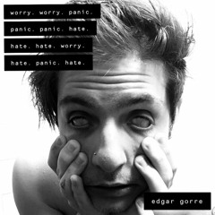 worry. worry. panic. panic. panic. hate. hate. hate. worry. hate. panic. hate.