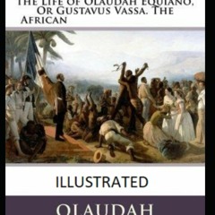 Download  eBook The Interesting Narrative of the Life of Olaudah Equiano  Or Gustavus Vassa  T