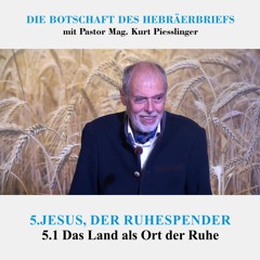 5.1 Das Land als Ort der Ruhe - JESUS, DER RUHESPENDER | Pastor Mag. Kurt Piesslinger