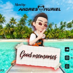GOOD MEMORIES ANDRES MURIEL DJ.