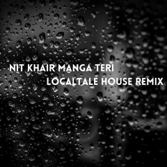 NIT KHAIR MANGA TERI HOUSE REMIX DJ LOCAL TALE