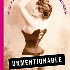 [Access] EPUB 📪 Unmentionable: The Victorian Lady's Guide to Sex, Marriage, and Mann