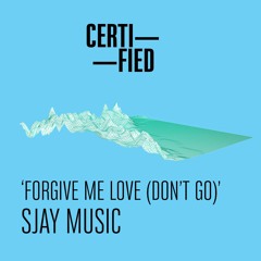 FREE DOWNLOAD: SJAY MUSIC — Forgive Me Love (Don't Go)