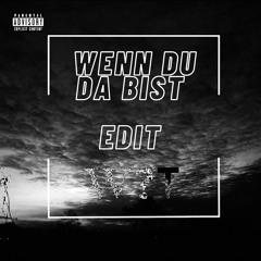 Wenn Du Da Bist (Why T Edit)