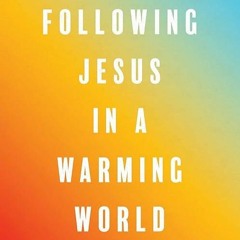 ❤pdf Following Jesus in a Warming World: A Christian Call to Climate Action