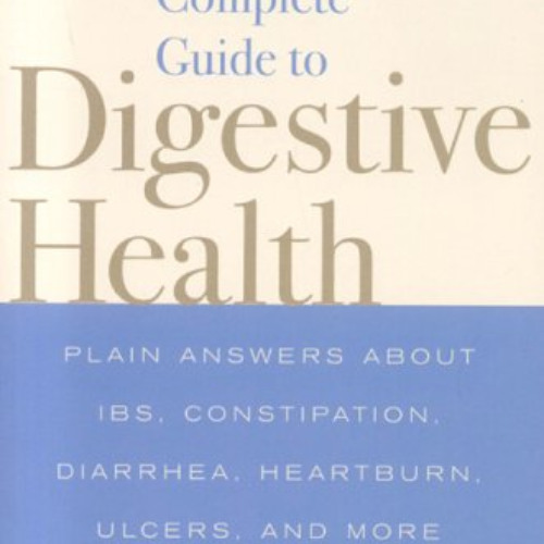 Get EPUB 📑 The Complete Guide to Digestive Health: Plain Ansers about IBS, Constipat
