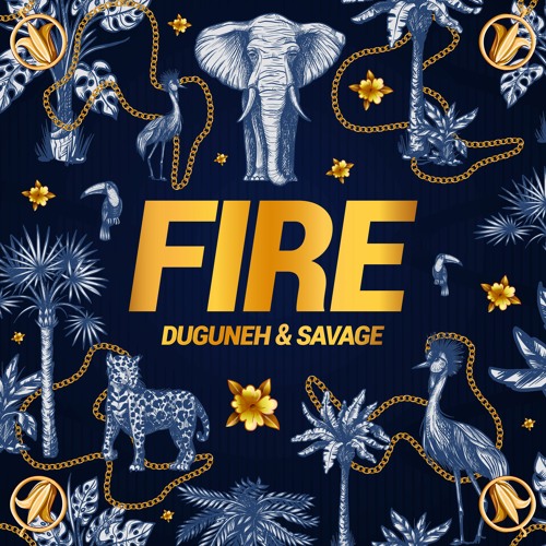Duguneh X Savage - Fire