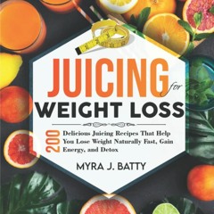 ⚡PDF ❤ Juicing for Weight Loss: 200 Delicious Juicing Recipes That Help You Lose