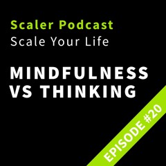 Episode 20 - Mindfulness Vs Thinking