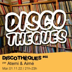 Discothèques #02 - Atemi & Aimé - 01/11/2022