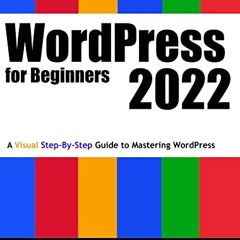 Access EPUB 💕 WordPress for Beginners 2022: A Visual Step-by-Step Guide to Mastering