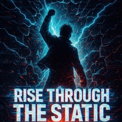 Rise Through the Static