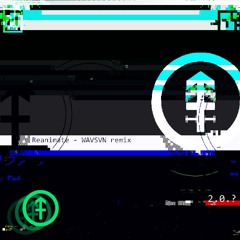 Reanimate - WAVSVN.remix.V2024