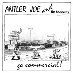 Antler Joe And The Accidents - "Who Needs A Woman Like You"