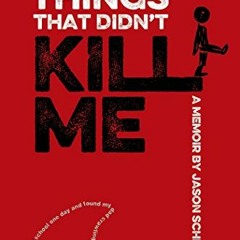 Get EPUB KINDLE PDF EBOOK A List of Things That Didn't Kill Me: A Memoir by  Jason Sc