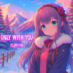 Only with You (Slowed + Reverb)