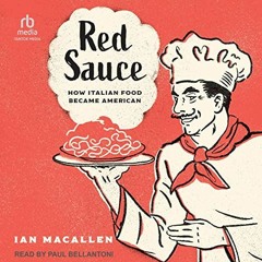 Read EBOOK EPUB KINDLE PDF Red Sauce: How Italian Food Became American by  Ian MacAllen,Paul Bellant