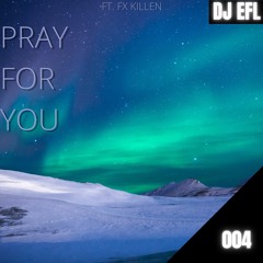 Pray For You (ft. Fx Killen)