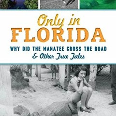 [PDF] Download Only in Florida: Why did the Manatee Cross the Road and Other True Tales